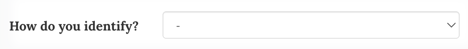 Example of gender field labeled as 'How do you identify?'